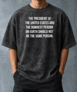 Premium The President Of The USA And The Dumbest Person Should Not Be The Same Person Washed T-Shirt