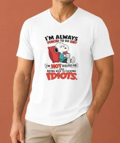 Pretty Awesome Im Always Forced To Do Shit Im Not Qualified For Like Being Nice To Fcking Idiots V-Neck Shirt