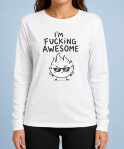 Pretty Good I'M Fing Awesome Long Sleeve Shirt