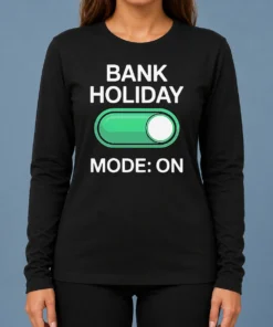 Pretty Official Bank Holiday Mode On Day Off Long Weekend Long Sleeve Shirt