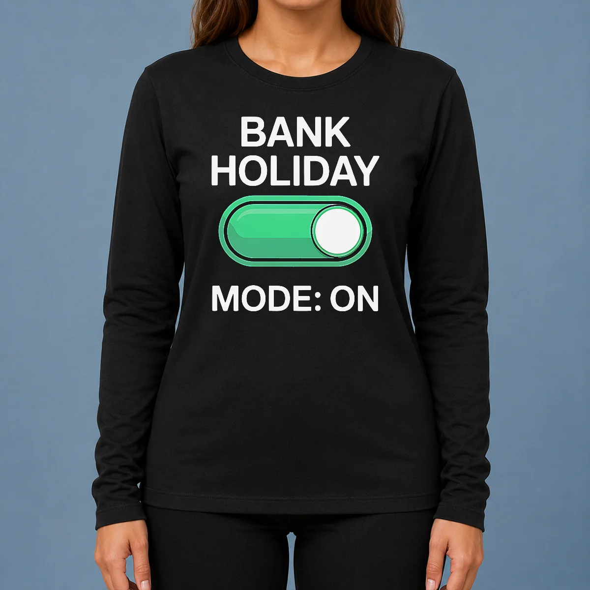 Pretty Official Bank Holiday Mode On Day Off Long Weekend Long Sleeve Shirt