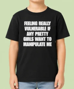 Pretty Official Quote Apparel Feeling Vulnerable If Any Pretty Girls Want To Manipulate Me Kids T-Shirt