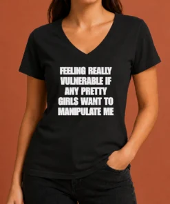 Pretty Official Quote Apparel Feeling Vulnerable If Any Pretty Girls Want To Manipulate Me V-Neck Shirt