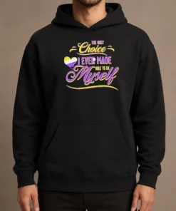 Pretty The Only Choice I Ever Made Was To Be Myself Non Binary Pride Hoodie