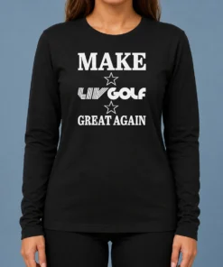 Pretty Top Make LIV Golf Great Again Long Sleeve Shirt