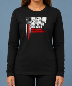 Pretty Unvaccinated Conservative Meat Eating Gun Owner How Else Can I Offend You Today Long Sleeve Shirt