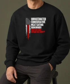 Pretty Unvaccinated Conservative Meat Eating Gun Owner How Else Can I Offend You Today Sweater