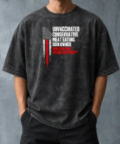 Pretty Unvaccinated Conservative Meat Eating Gun Owner How Else Can I Offend You Today Washed T-Shirt