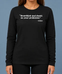 Top Good Overthink And Dwell On Your Problems At 3 12am Long Sleeve Shirt