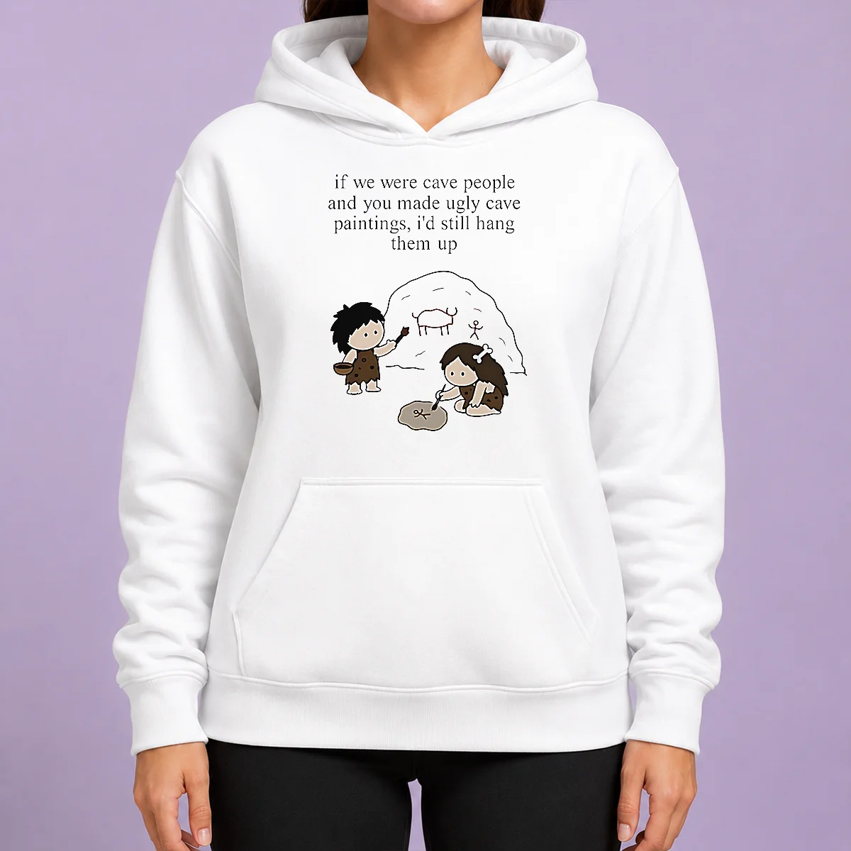 Top Hot If We Were Cave People And You Made Ugly Cave Paintings I Would Still Hang Them Up Hoodie