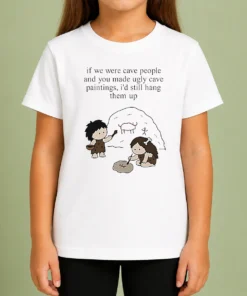 Top Hot If We Were Cave People And You Made Ugly Cave Paintings I Would Still Hang Them Up Kids T-Shirt