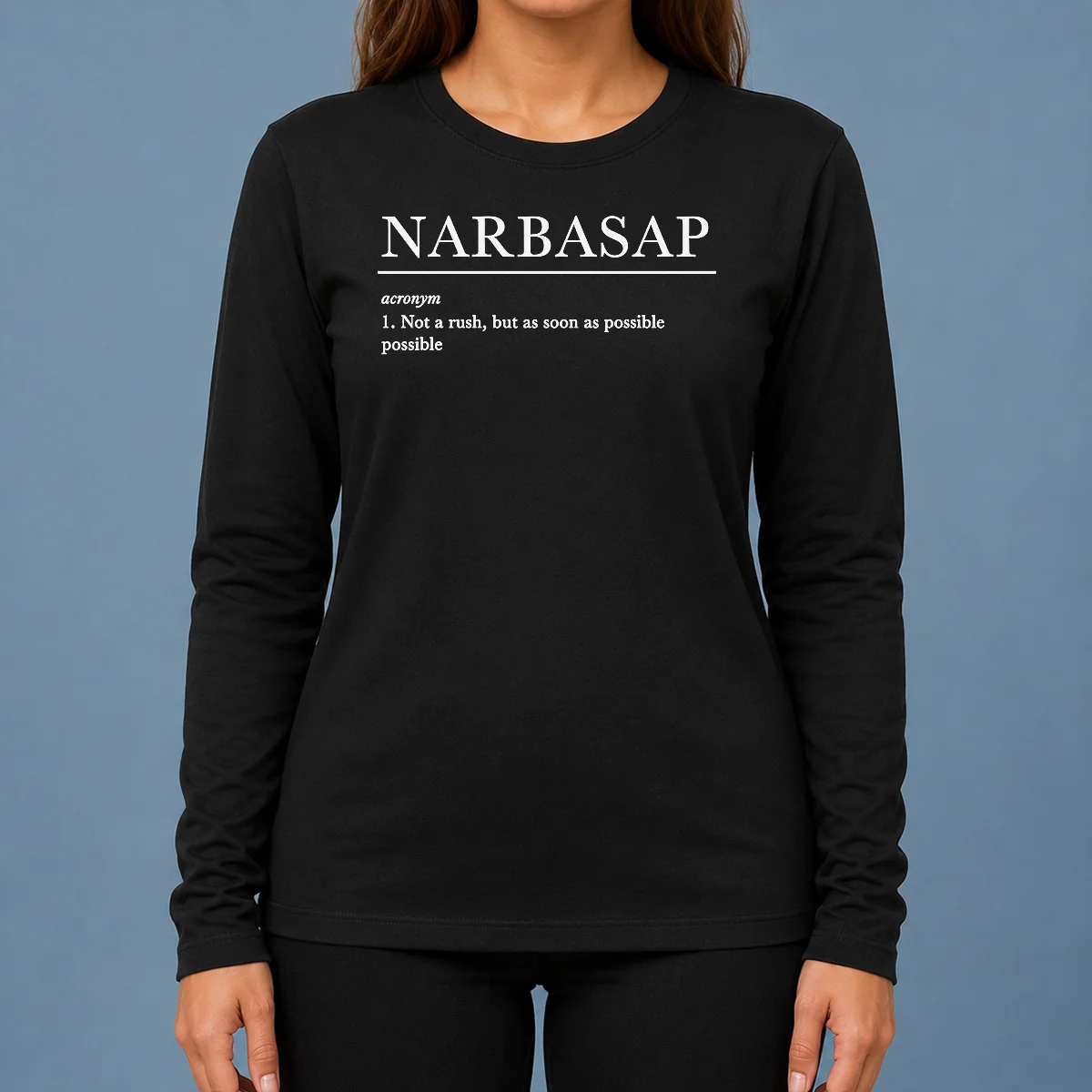Top Not A Rush But ASAP Geek Long Sleeve Shirt