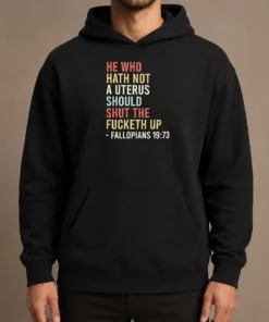 Top Pretty He WHO Hath Not A Uterus Should Shut The Fucketh Up Retro Hoodie