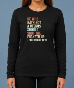 Top Pretty He WHO Hath Not A Uterus Should Shut The Fucketh Up Retro Long Sleeve Shirt